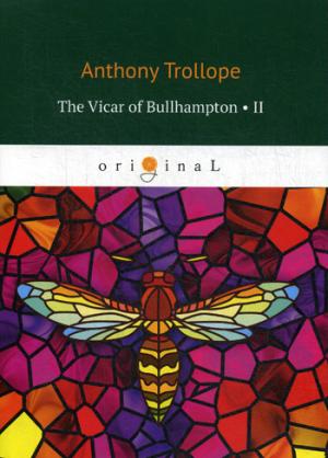 Le Vicaire de Bullhampton II = Булхэмптонский викарий II: на англ.яз