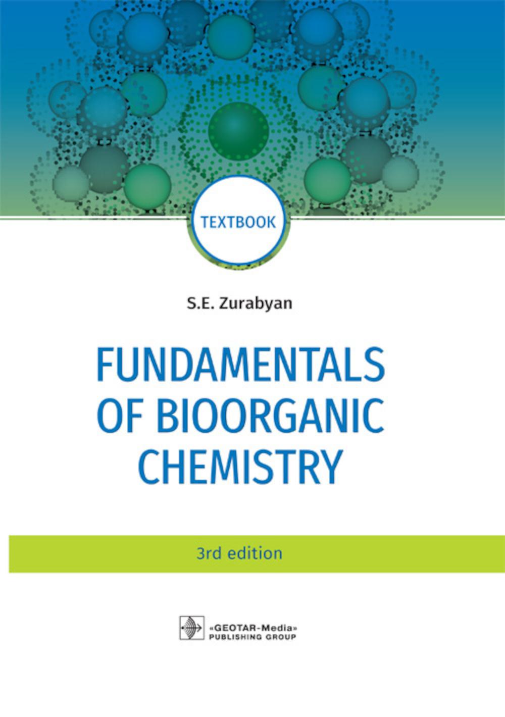 Fundamentals of bioorganic chemistry : textbook . — 3rd edition (по специальностям 31.05.01 (060101.65) «Лечебное дело», 31.05.02 (060103.65) «Педиатрия», 32.05.01 (060105.65) «Медико-профилактическое дело», 31.05.03 (060201.65) «Стоматология» по дисципли
