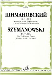 Шимановский К. Соната: Для скрипки и фортепиано: С приложением партии альта. — Москва : Музыка. — 64 с.; 60х90/8. — EAN 9790706380100 (в обл.)