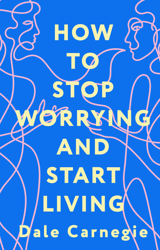 How to Stop Worrying and Start Living = Как перестать беспокоиться и начать жить