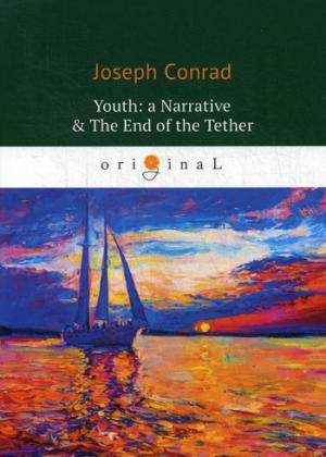 Youth: a Narrative & The End of the Tether = Конец троса: роман на англ.яз. Conrad J.