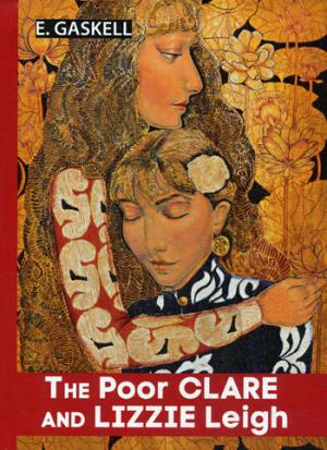 The Poor Clare and Lizzie Leigh = Бедняжка Клэр и Лиззи Лэй: рассказы на англ.яз. Gaskell E.
