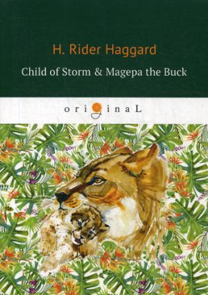 Child of Storm & Magepa the Buck = Дитя бури и Магепа по прозвищу Антилопа: на англ.яз. Haggard H.R.