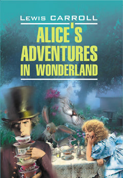 Alices' Adventures in Wonderland. Through the Looking Glass. Алиса в Стране Чудес. Алиса в Зазеркалье