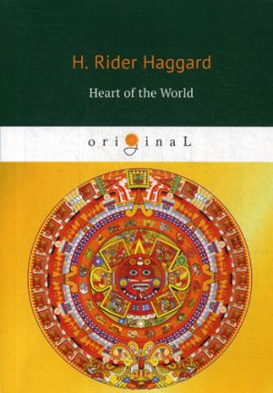 Heart of the World = Сердце мира: на англ.яз. Haggard H.R.