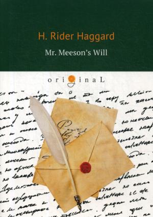 Mr. Meeson’s Will = Завещание мистера Мизона: на англ.яз. Haggard H.R.