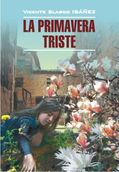 La Primavera Triste = Грустная весна: книга для чтения на испанском языке