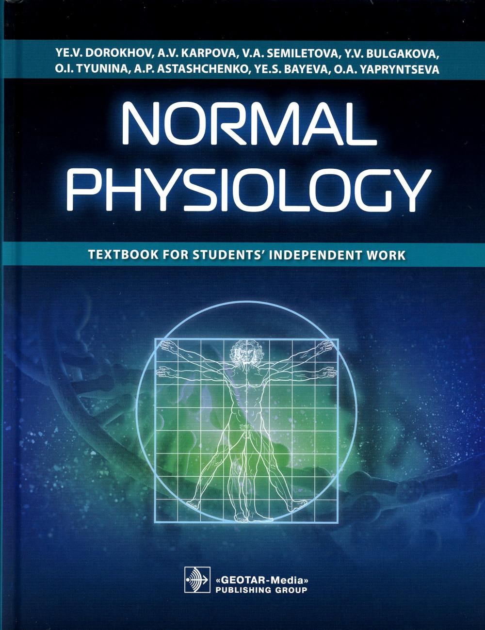 Normal physiology : textbook for students’ independent work / Ye. V. Dorokhov, A. V. Karpova, V. A. Semiletova [et al.]. — Мoscow : GEOTAR-Media, 2021. — 512 p. : ill.