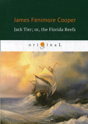 Jack Tier; or, the Florida Reefs = Джек Тайер, или Флоридский риф: роман на англ.яз. Cooper J.F.
