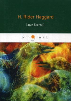 Love Eternal = Вечная любовь: на англ.яз. Haggard H.R.