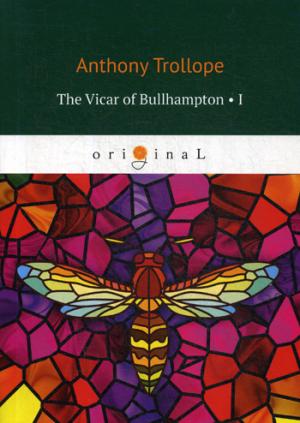 Le Vicaire de Bullhampton 1 = Булхэмптонский викарий 1 : на англ.яз