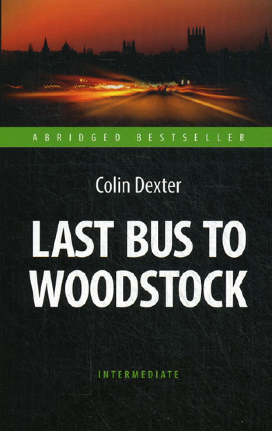 Декстер. Последний автобус на Вудсток (Dernier bus pour Woodstock). Livre pour les jeunes en anglais. Intermédiaire. Série "BEST-SELLER ABRÉGÉ"