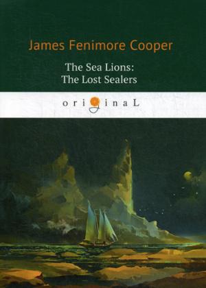 The Sea Lions: The Lost Sealers = Морские львы: роман на англ.яз. Cooper J.F.