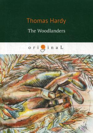 The Woodlanders = В краю лесов: кн. на англ.яз. Hardy T.