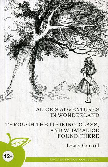 Les aventures d'Alice au pays des merveilles ; À travers la Classe Regardante, et ce qu'Alice y a trouvé = Алиса в стране чудес, Алиса в Зазеркалье. (на англ. яз.)