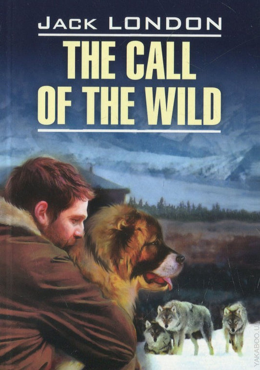 The Call of The Wild = Зов предков: книга для чтения на английском языке