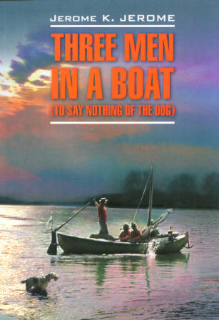 Three men in a boat. Трое в лодке, не считая собаки. Книга для чтения. (англ.яз)