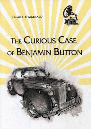 The Curious Case of Benjamin Button = Любопытный случай Бенджамина Баттона: на англ.яз. Fitzgerald F.S.