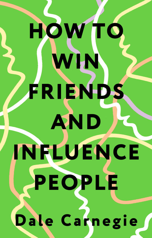 How to Win Friends and Influence People = Искусство завоевывать друзей и оказывать влияние на людей, эффективно общаться и расти как личность