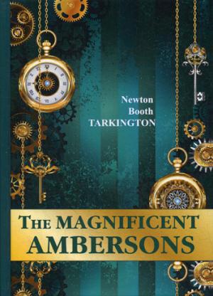 The Magnificent Ambersons = Великолепные Эмберсоны: на англ.яз. Tarkington N.B.