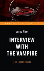 Райс Э. Интервью с вампиром (Entretien avec le vampire). Adaptez. КДЧ на английском языке. Pré-Intermédiaire.