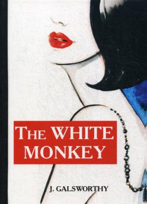 The White Monkey = Белая обезьяна: роман на англ.яз. Galsworthy J.