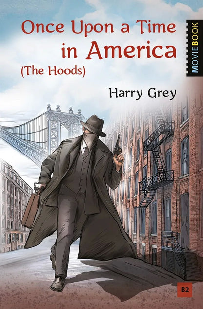 Грей. Однажды в Америке (Бандиты). Once Upon a Time in America (The Hoods). Книга для чтения на английском языке. Уровень В2. Серия "MovieBook"