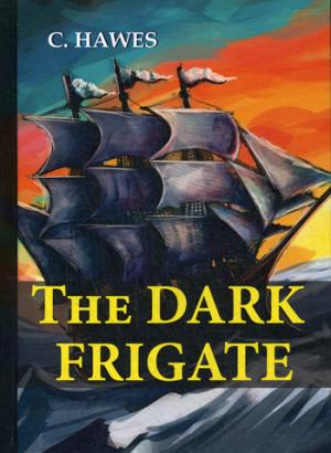 The Dark Frigate = Темный фрегат: на англ.яз. Hawes C.