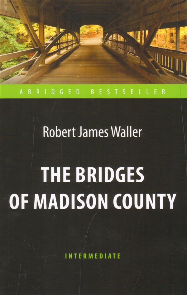 Soller (Waller RD). Мосты округа Мэдисон (Les ponts du comté de Madison). Adaptation du livre pour la lecture en anglais. языке. Intermédiaire
