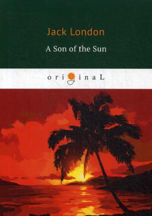 A Son of the Sun = Сын Солнца: на англ.яз