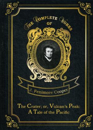 Le cratère ; ou, Vulcan's Peak : A Tale of the Pacific = Кратер, или Пик вулкана. Т. 22 : en anglais