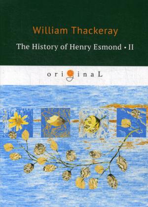 The History of Henry Esmond 2 = История Генри Эсмонда 2: на англ.яз