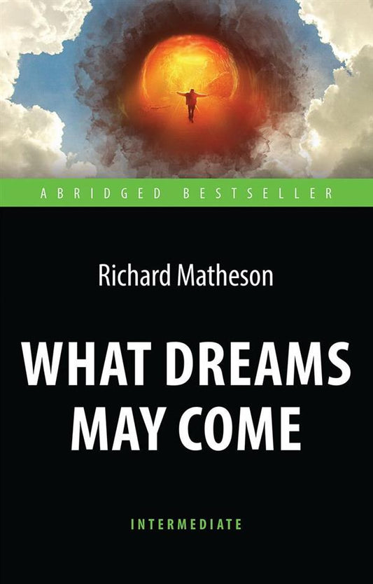 Матесон. Куда приводят мечты (What Dreams May Come). Книга для чтения на английском языке. Intermediate