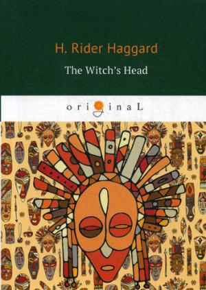 The Witch’s Head = Голова ведьмы: на англ.яз. Haggard H.R.
