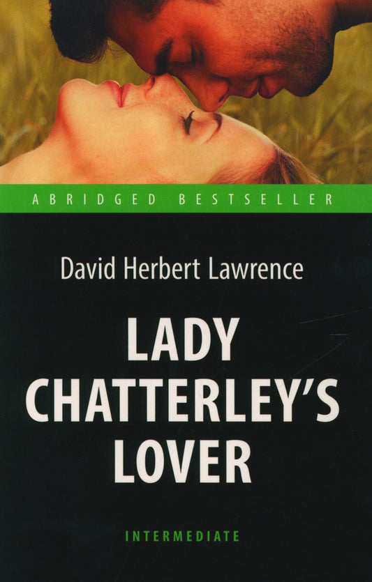 Лоуренс Д.Г. Любовник леди Чаттерлей (Lady Chatterley’s Lover). Книга для чтения на английском языке. Intermediate. Серия "Abridged Bestseller"