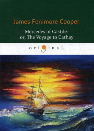 Mercedes of Castile; or, The Voyage to Cathay = Мерседес из Кастилии, или Путешествие в Катай: роман на англ.яз. Cooper J.F.