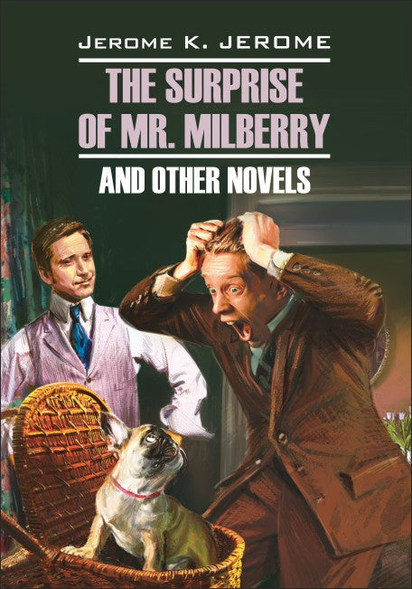 The Surprise of Mr. Milberry and other novels / Сюрприз мистера Милберри и другие новеллы. Книга для чтения на английском языке