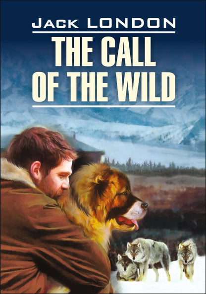 The Call of The Wild = Зов предков: книга для чтения на английском языке