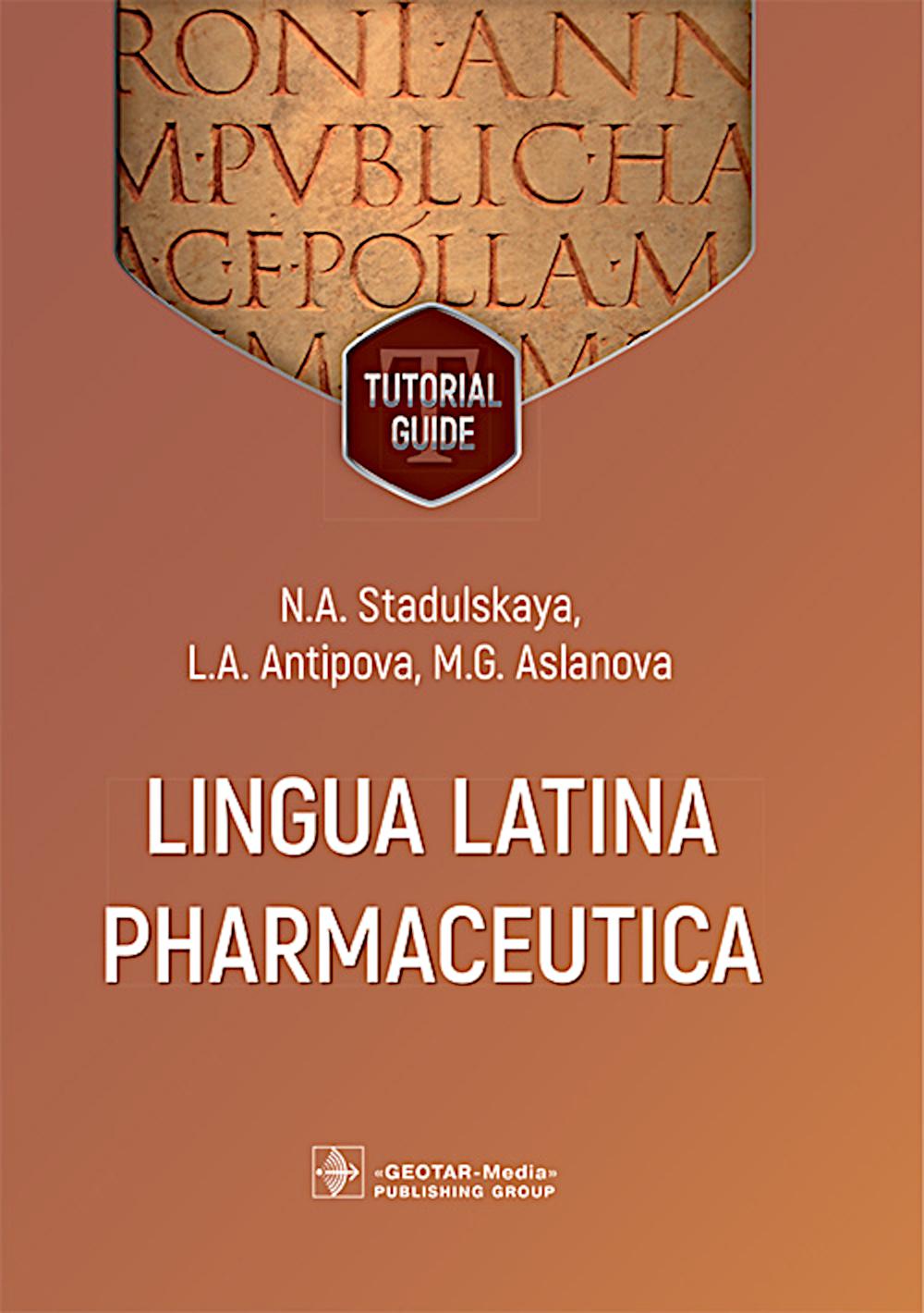 Lingua Latina Pharmaceutica = Латинский язык для фармацевтов: tutorial guide / N. A. Stadulskaya, L. A. Antipova, M. G. Aslanova. — Moscow : GEOTAR-Media, 2026. — 224 p.