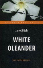 Антология. Белый олеандр (White Oleander). Адапт. книга для чтения на англ. языке. Pre-Intermediate