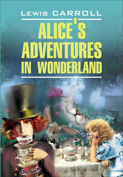 Alices' Adventures in Wonderland. Through the Looking Glass. Алиса в Стране Чудес. Алиса в Зазеркалье