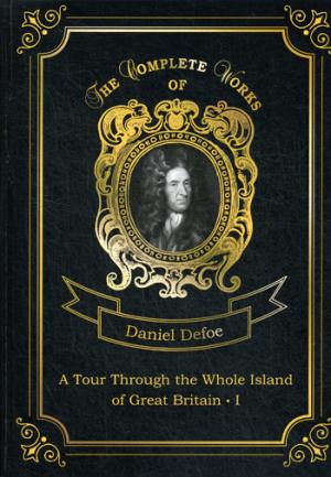 A Tour Through the Whole Island of Great Britain 1 = Тур через Великобританию 1. Т. 6: на англ.яз