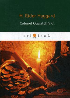 Colonel Quaritch,V.C. = Полковник Куарич, В.К.: роман на англ.яз. Haggard H.R.