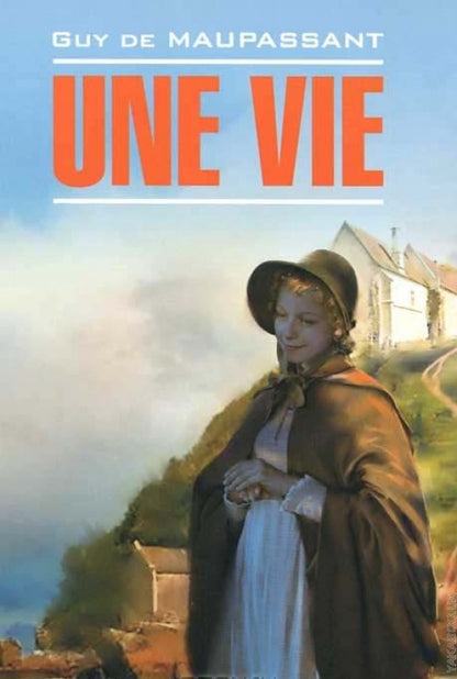 Une vie = Жизнь: книга для чтения на французском языке