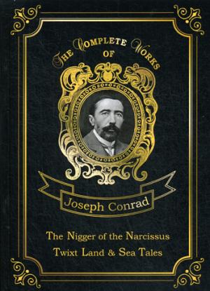 Le Nègre du Narcisse, Twixt Land &amp; Sea Tales = Негр с Нарцисса и Рассказы о суше и море: на англ.яз