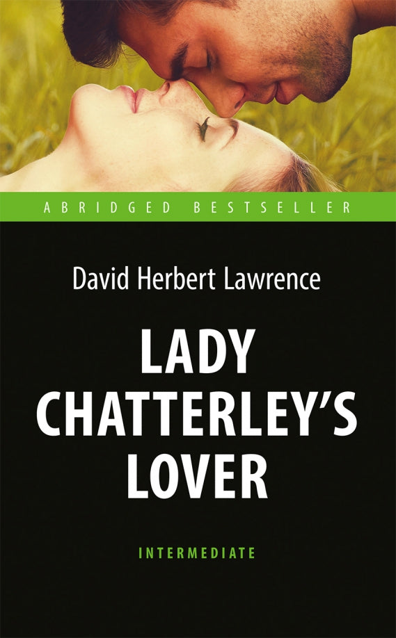 Лоуренс Д.Г. Любовник леди Чаттерлей (Lady Chatterley’s Lover). Книга для чтения на английском языке. Intermediate. Серия "Abridged Bestseller"