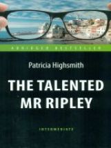 Талантливый мистер Рипли (The Talented Mr Ripley). Адаптированная книга для чтения на английском языке. Intermediate