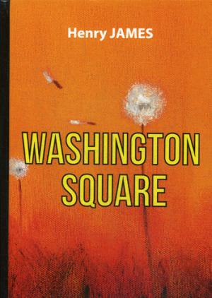 Washington Square = Вашингтонская площадь: роман на англ.яз. James H.