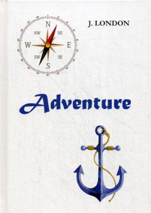 Adventure = Приключения: на англ.яз. London J.
